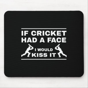 Wenn Cricket ein Gesicht hätte, würde ich es küsse Mousepad
