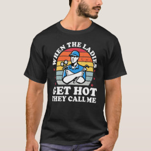 Wenn Damen heiß werden, rufen sie mich Klimaanlage T-Shirt