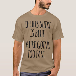 Wenn das Blau ist, wird die Physik zu schnell lust T-Shirt