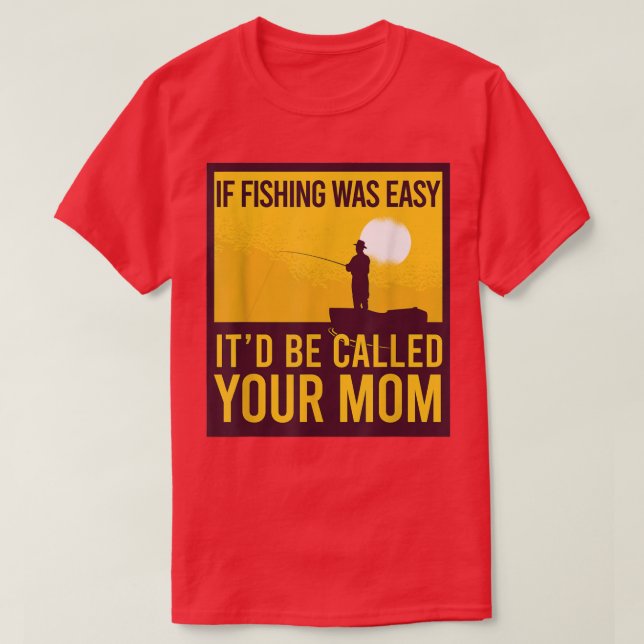Wenn das Fischen einfach war, wird es deine Mama F T-Shirt (Design vorne)