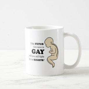 Wenn das Fötus, das Sie retten, homosexuell ist Kaffeetasse