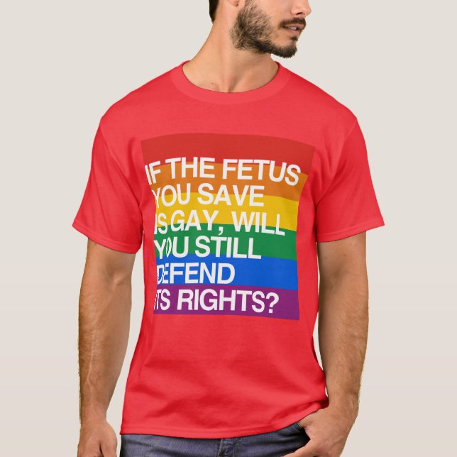 WENN DAS FÖTUS SIE SAVE HOMOSEXUELL IST T-Shirt (Vorderseite)