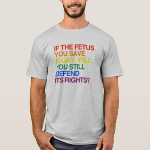 WENN DAS FÖTUS SIE SAVE HOMOSEXUELL IST T-Shirt