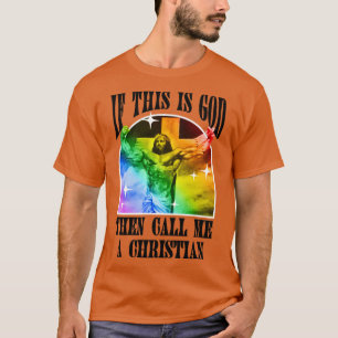 Wenn das Gott ist, dann nenne mich einen Christlic T-Shirt