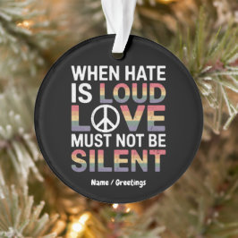 Wenn das Hass laut ist, darf die Liebe nicht schwe Ornament