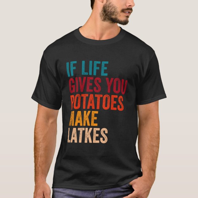 Wenn das Leben dir Kartoffeln gibt, mach Latsche T-Shirt (Vorderseite)