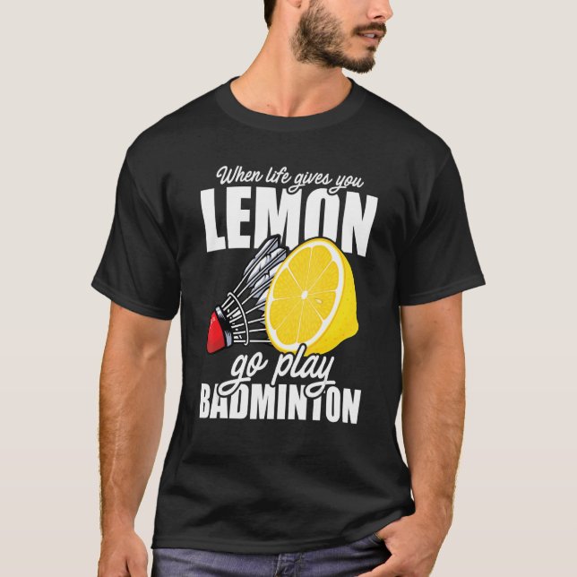 Wenn das Leben dir Lemon Go Spielen Badminton Play T-Shirt (Vorderseite)