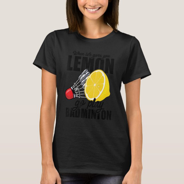 Wenn das Leben dir Lemon Go Spielen Badminton Play T-Shirt (Vorderseite)