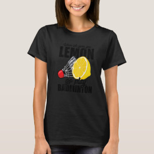 Wenn das Leben dir Lemon Go Spielen Badminton Play T-Shirt