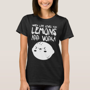 Wenn das Leben dir Lemonen Vodka hinzufügen T-Shirt