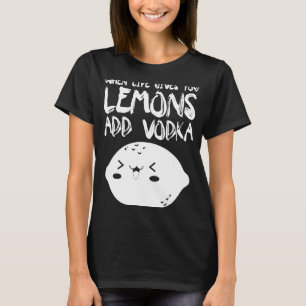 Wenn das Leben dir Lemonen Vodka hinzufügen T-Shirt