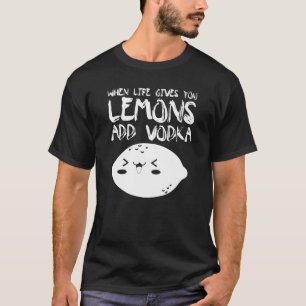 Wenn das Leben dir Lemonen Vodka hinzufügen T-Shirt
