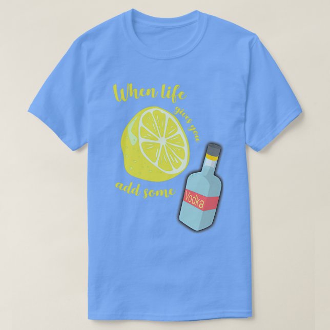 Wenn das Leben dir Lemons gibt, dann füge etwas Wo T-Shirt (Design vorne)