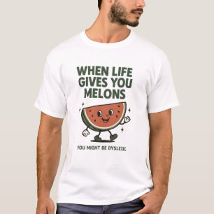 Wenn das Leben dir Melonen gibt, bist du vielleich T-Shirt