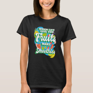 Wenn das Leben dir Obst gibt, schlage ich Smoothie T-Shirt