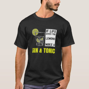 Wenn das Leben dir Zitronen gibt, die ein Gin&toni T-Shirt