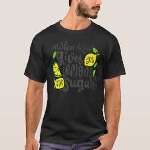 Wenn das Leben dir Zitronen gibt, füge Zucker Somm T-Shirt