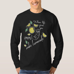 Wenn das Leben dir Zitronen gibt, mach Limonade Se T-Shirt
