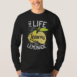 Wenn das Leben dir Zitronen gibt, mach Limonade T-Shirt