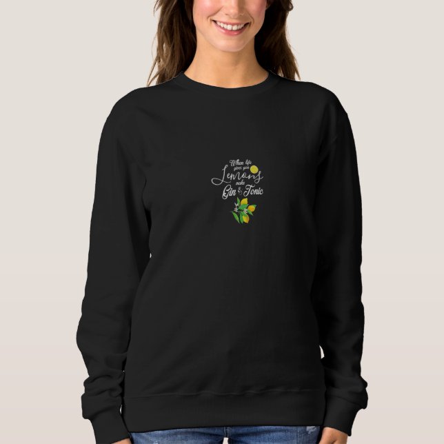 Wenn das Leben dir Zitronen gibt, machst du Gin &  Sweatshirt (Vorderseite)
