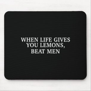 Wenn das Leben dir Zitronen gibt, schlage Männer L Mousepad