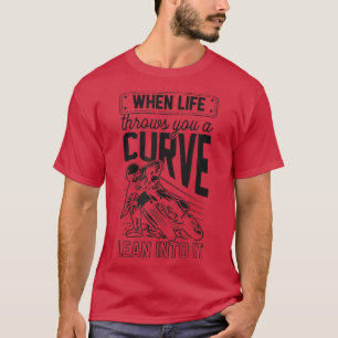 Wenn das Leben einem eine Kurve hineinwirft T-Shirt