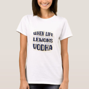 Wenn das Leben einem Lemonen nur Vodka gibt T-Shirt