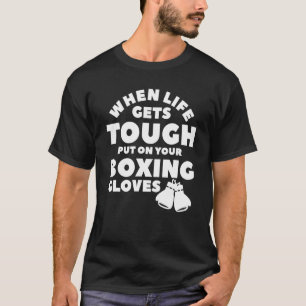 Wenn das Leben hart wird, setzen Sie Ihre Boxhands T-Shirt