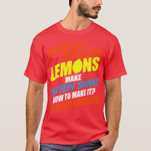 Wenn das Leben Ihnen Zitronen gibt, machen Eiweißs T-Shirt