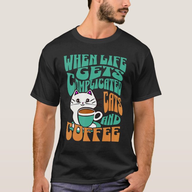 Wenn das Leben kompliziert wird Katzen und Kaffee T-Shirt (Vorderseite)