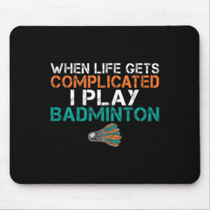 Wenn das Leben kompliziert wird, spiele ich Badmin Mousepad