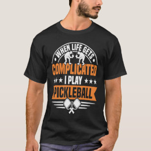 Wenn das Leben kompliziert wird, spiele ich pickle T-Shirt