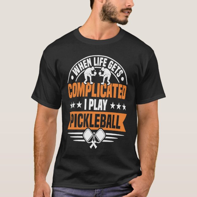 Wenn das Leben kompliziert wird, spiele ich pickle T-Shirt (Vorderseite)