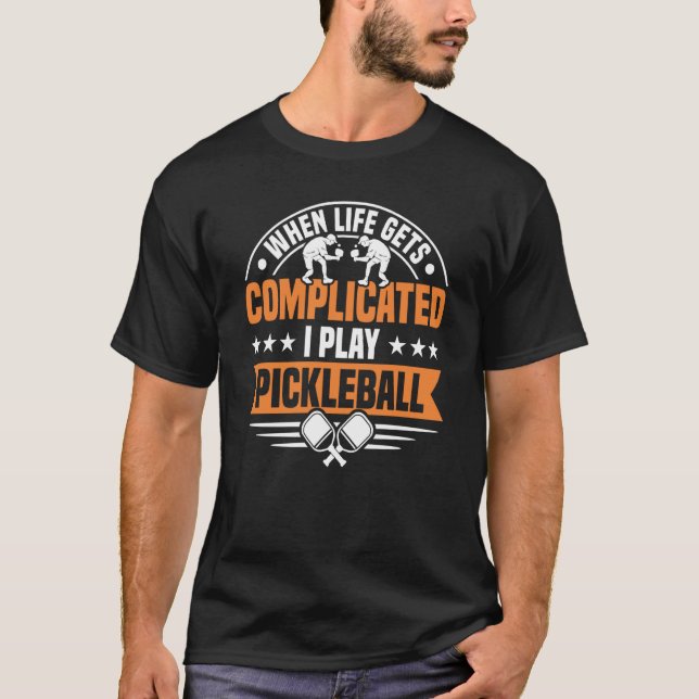 Wenn das Leben kompliziert wird, spiele ich Pickle T-Shirt (Vorderseite)