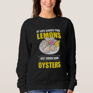 Wenn das Leben Lemonen bestellt einige Austern Sweatshirt