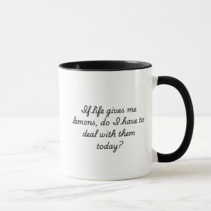 Wenn das Leben mir Zitronen gibt, muss ich heute h Tasse