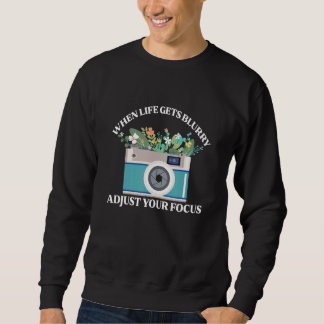 Wenn das Leben unscharf wird, justiere deine Kamer Sweatshirt