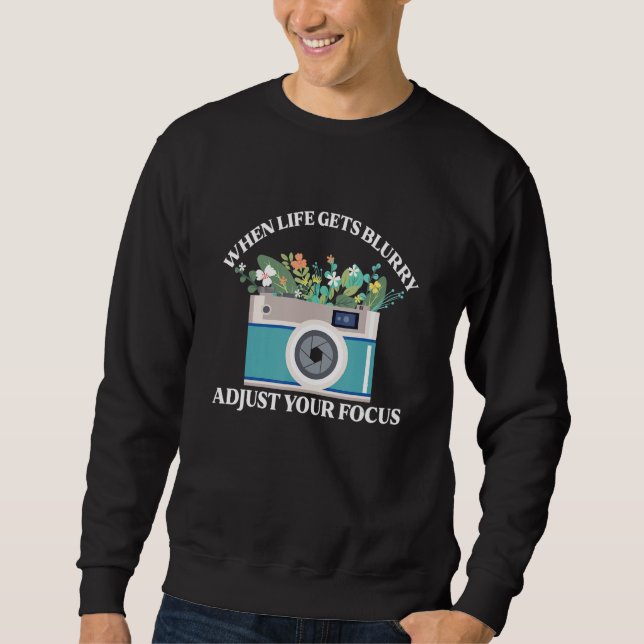Wenn das Leben unscharf wird, justiere deine Kamer Sweatshirt (Vorderseite)