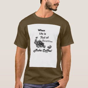 Wenn das Leben voller Bohnen ist Kaffee machen T-Shirt