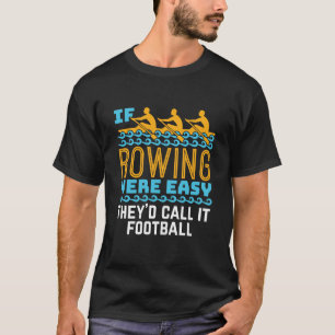 Wenn das Rudern einfach wäre, würden sie es Fußbal T-Shirt