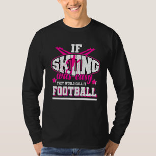 Wenn das Skifahren einfach wäre, würden sie es Fuß T-Shirt