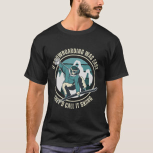 Wenn das Snowboarden einfach wäre, würden sie es S T-Shirt