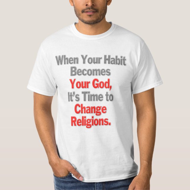 Wenn dein Gewohnheit zu deinem Gott wird T-Shirt (Vorderseite)
