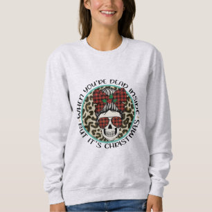 Wenn dein Tod im Inneren, aber es ist Weihnachten Sweatshirt