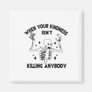 Wenn deine Freundlichkeit niemanden ermordet, der  Magnet