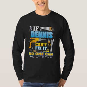 Wenn Dennis es nicht reparieren kann, kann niemand T-Shirt
