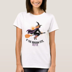"Wenn der Besen passt, flieg damit" Hexe T-Shirt