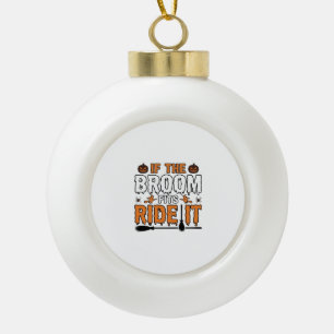 Wenn der Besen passt, reite ihn Halloween Hexe Shi Keramik Kugel-Ornament
