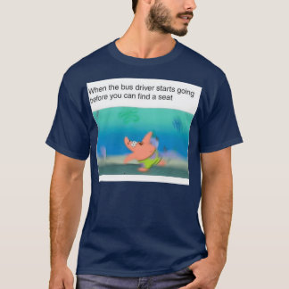 Wenn der Busfahrer anfängt zu fahren, bevor Sie si T-Shirt