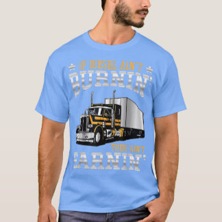 Wenn der Diesel brennt, dann fahre ich mit dem LKW T-Shirt